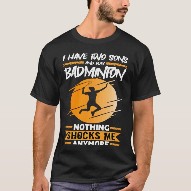 Badminton Player I Have Two Sons And Play Badminto T-Shirt (Vorderseite)