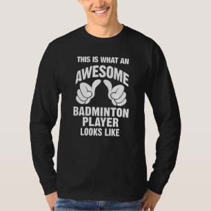 Badminton Player Phantastisch sieht aus wie lustig T-Shirt