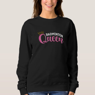 Badminton Queen Badminton Player Shuttlecock Sport Sweatshirt