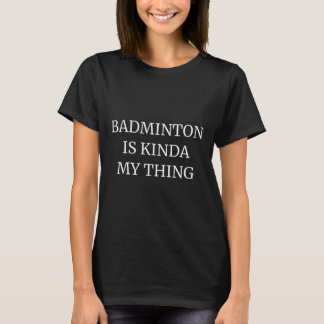 Badminton-Rangliste, das ist irgendwie mein Ding T-Shirt