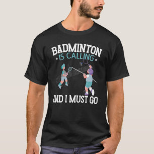 Badminton ruft an und ich muss Racquet Sport mache T-Shirt