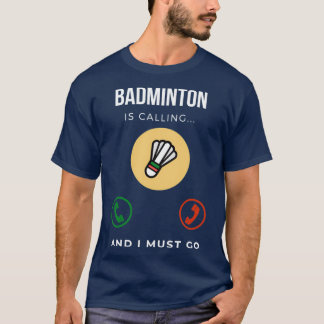 Badminton ruft und ich muss 20 gehen T-Shirt