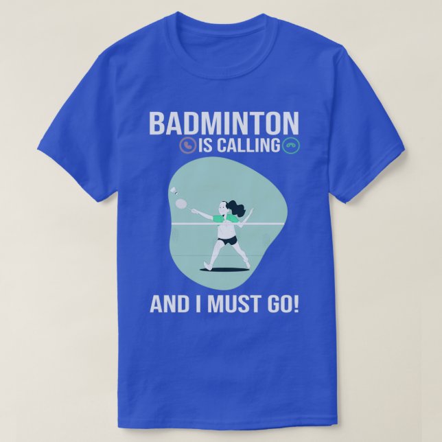 Badminton ruft und ich muss Funny Sport Pla gehen T-Shirt (Design vorne)