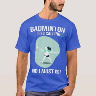 Badminton ruft und ich muss Funny Sport Pla gehen T-Shirt
