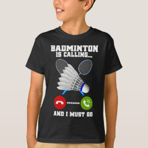 Badminton ruft und ich muss Racket Badminto gehen T-Shirt