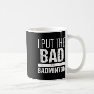 Badminton _ Setze das Schlechte in Badminton Shirt Kaffeetasse