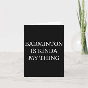 Badminton studierte seine Kinda My Things Karte