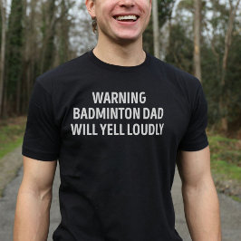 Badminton Vater Will Yell Louly Funny T-Shirt