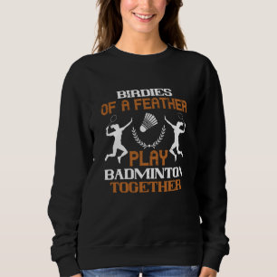 Badminton - Vögel einer Feder Sweatshirt