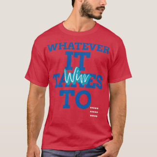 Badminton, was immer es braucht, um zu gewinnen T-Shirt