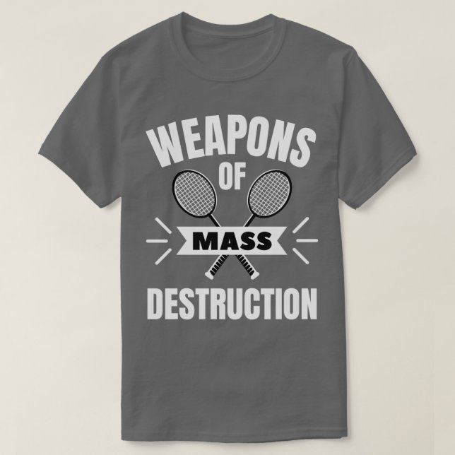 Badminton Weapons of mass destruction T-Shirt (Design vorne)