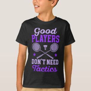 Badminton Women _ Gute Spieler brauchen keine Takt T-Shirt