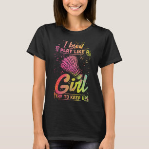 Badminton Women Team Shuttlecock spielt wie ein Mä T-Shirt