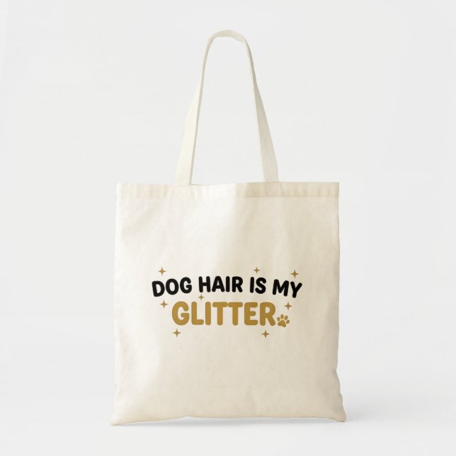 Bag Dog Hair Is My Glitter Tote (Devant)