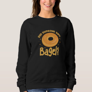 Bagels hat jemand gesagt, Bagel Funny Bagel Sweatshirt