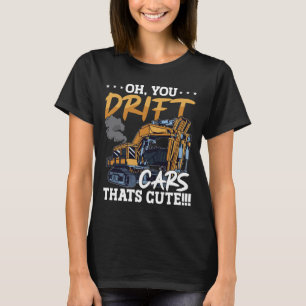 Bagger Du Driftst Autos Das ist Süß Konstruktion T-Shirt