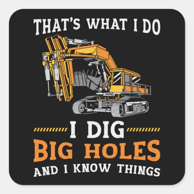 Bagger I Dig Big Holes Bauarbeiter Geschenk Quadratischer Aufkleber (Vorderseite)