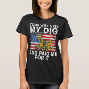 Bagger, je nach Ehefrau, wie mein Dig-Bau W T-Shirt