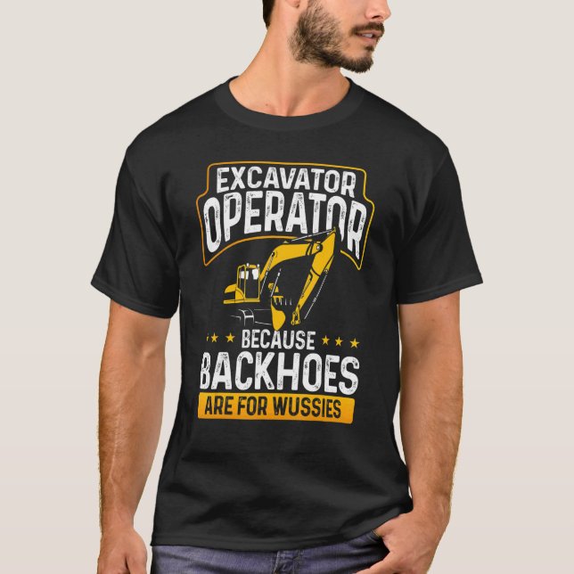 Baggerbetreiber, weil Backhows für Wussie geeignet T-Shirt (Vorderseite)