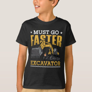 Baggerfahrer müssen schneller Baggerarbeiter werde T-Shirt