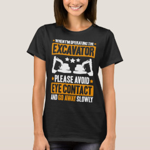 Baggerfahrer Vermeiden Sie Augenkontakt Schwere Au T-Shirt