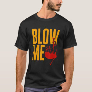 Bagpipe Blow Me 1 T-Shirt