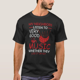 Bagpiper My Neighbors hören gute Musik T-Shirt