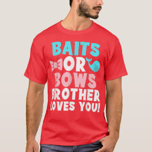 Baits oder Bows Lieben Bruder Sie Gender Gender Re T-Shirt