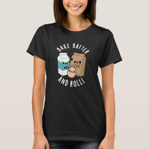 Bake Batter und Roll Funny Backsong Puff Dark BG T-Shirt