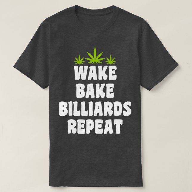 Bake Billiards geweckt Wiederholung T-Shirt (Design vorne)