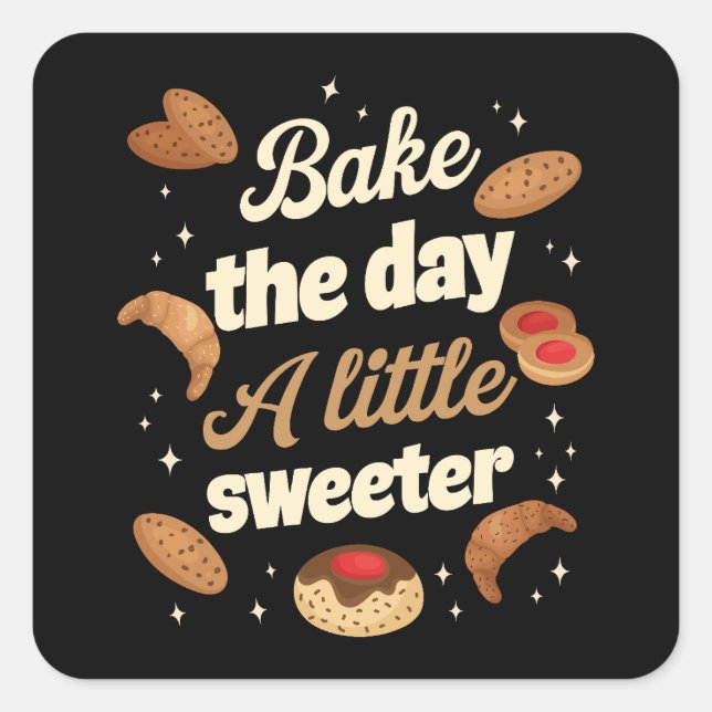 Bake the day a little sweeter quadratischer aufkleber (Vorderseite)