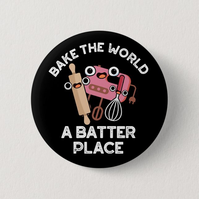 Bake the World a Batter Place Backpuff Dunkle BG Button (Vorderseite)