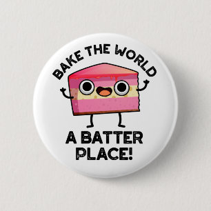 Bake the World A Batter Place Funny Cake Pub Button