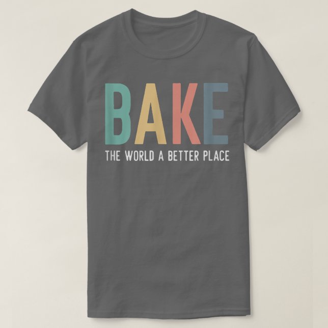 Bake The World A Better Place Quote Baking Team Ch T-Shirt (Design vorne)