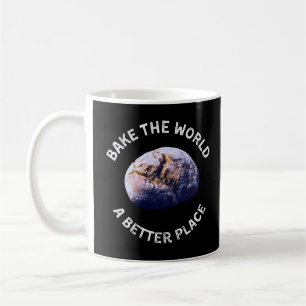 Bake the World A Better Place Shirt, ein Geschenk  Kaffeetasse