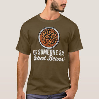 Baked Bean Lovers Funny Sprichwort hat jemand gesa T-Shirt