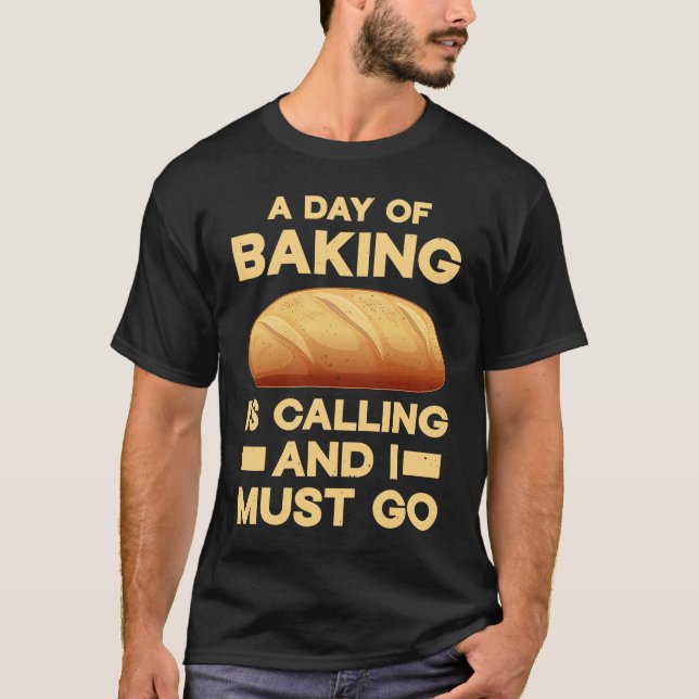 Baker A day of baking is calling and I must go T-Shirt (Vorderseite)