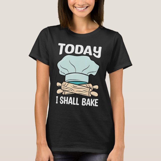 Baker I Shall Bake Baking  Expert Bakers Graphic T-Shirt (Vorderseite)
