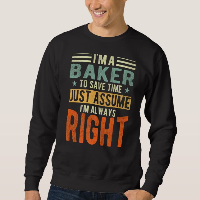 Baker Ich bin immer richtig Bäcker Sweatshirt (Vorderseite)