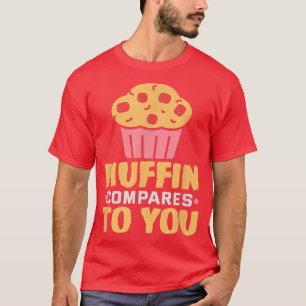 Baker Muffin vergleicht Ihnen Kuchen Backkost T-Shirt