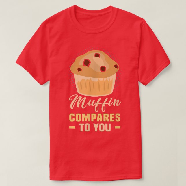 Baker Muffin vergleicht Ihnen Kuchen Backkost T-Shirt (Design vorne)