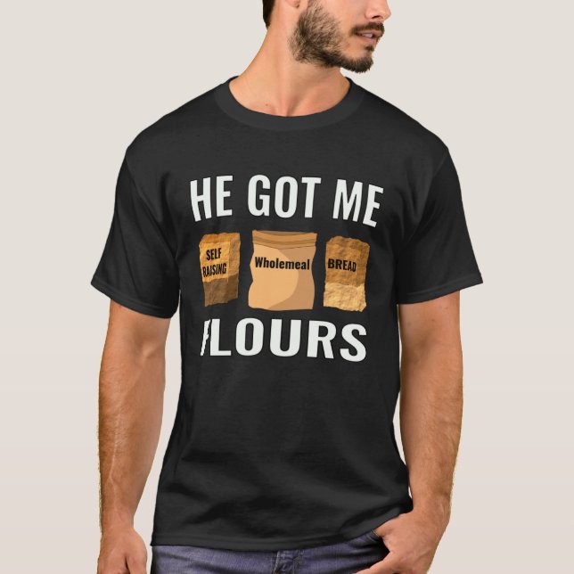baker pastry chef home cook he got me flours T-Shirt (Vorderseite)