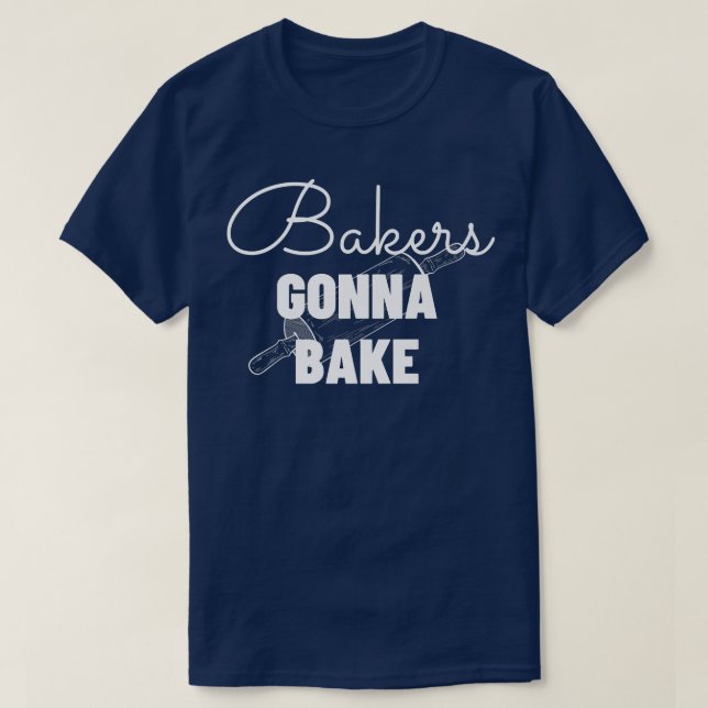 Bakers Gonna Bake - Funny Baking Gift   T-Shirt (Design vorne)