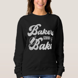 Bakers Gonna Bake Koch Hat Cupcake Oven Mehl Baki Sweatshirt
