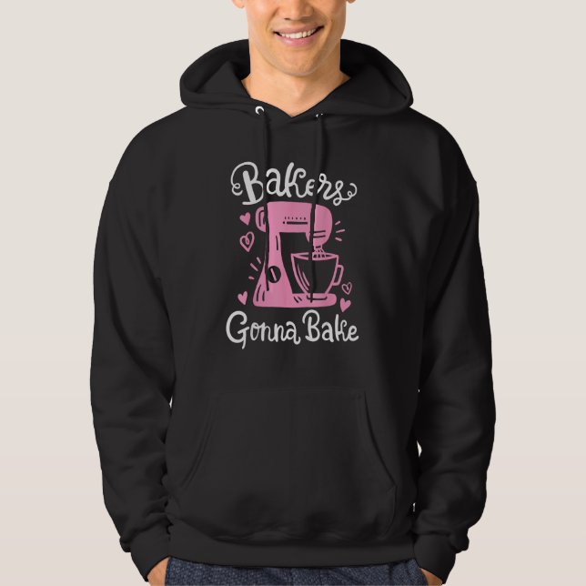 Baking Baker Bakery Bakers Gonna Bake Hoodie (Vorderseite)