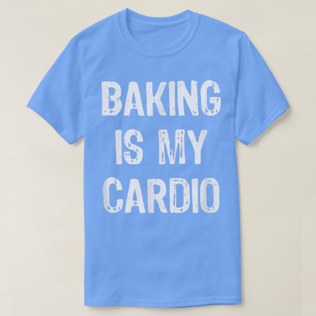 Baking is My Cardio Funny  T-Shirt (Design vorne)