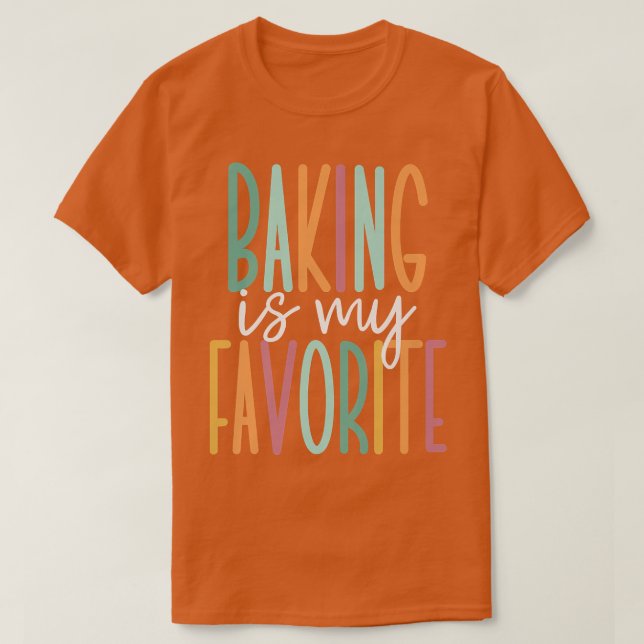 Baking Is My Favorite   T-Shirt (Design vorne)