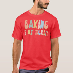 Baking is My Therapy  Funny Foodie  For Baker  T-Shirt