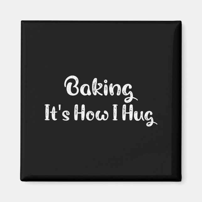 Baking It's How I Hug Funny Baking Mom  Magnet (Vorne)