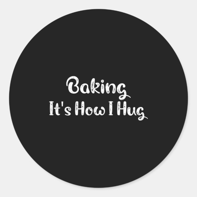 Baking It's How I Hug Funny Baking Mom  Runder Aufkleber (Vorderseite)